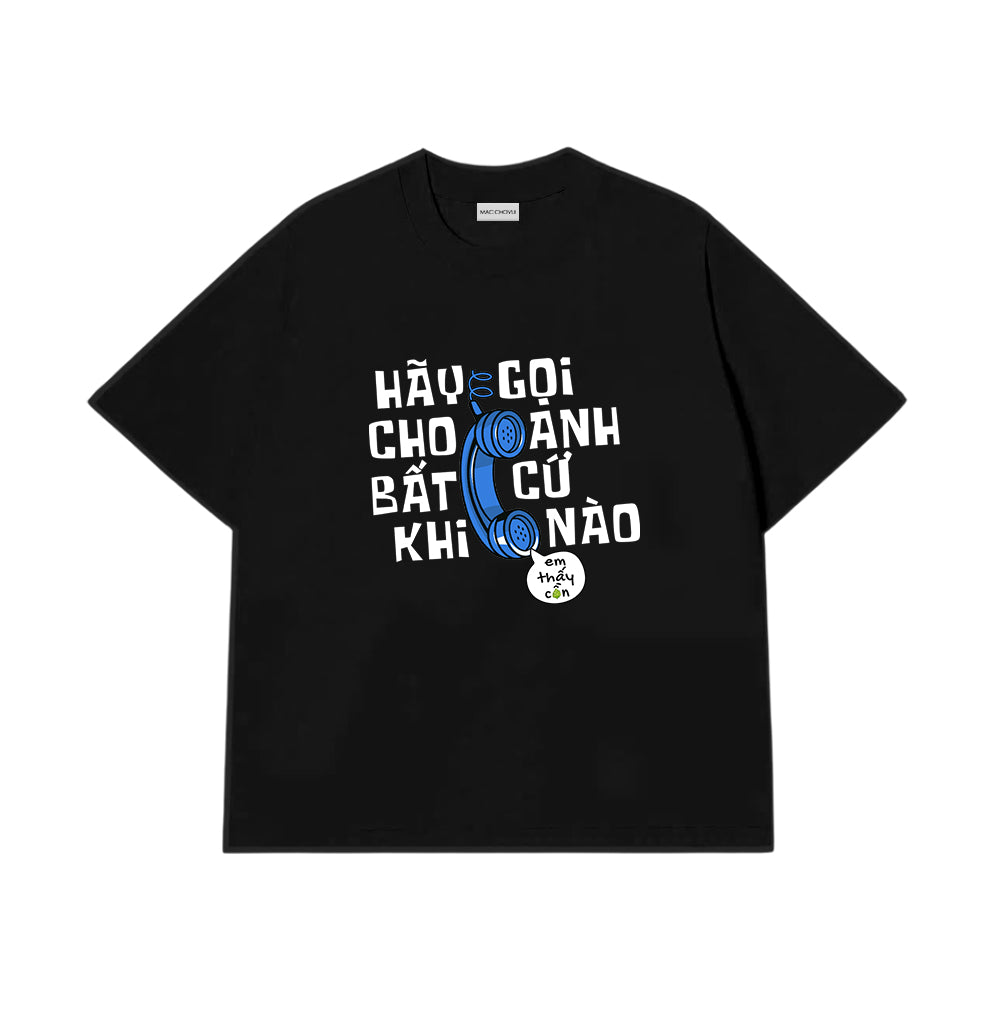 Áo Thun Hãy Gọi Cho Anh Bất Cứ Khi Nào