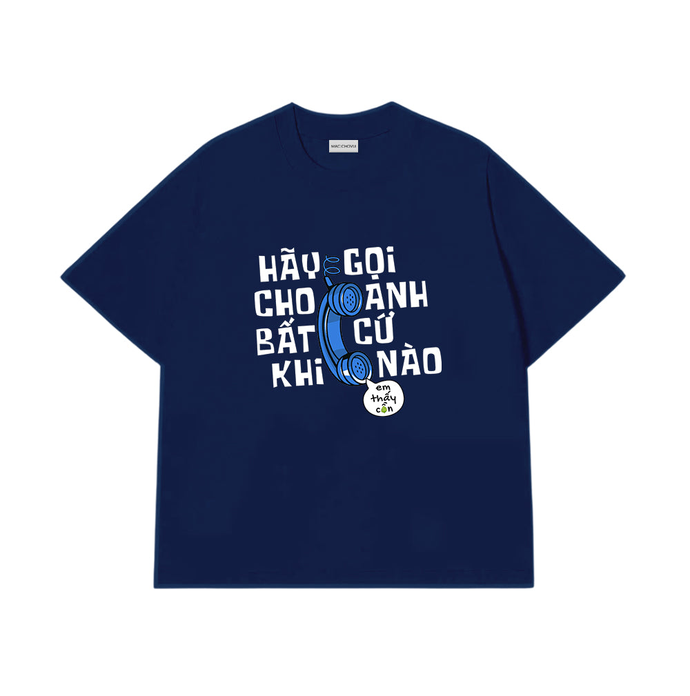 Áo Thun Hãy Gọi Cho Anh Bất Cứ Khi Nào