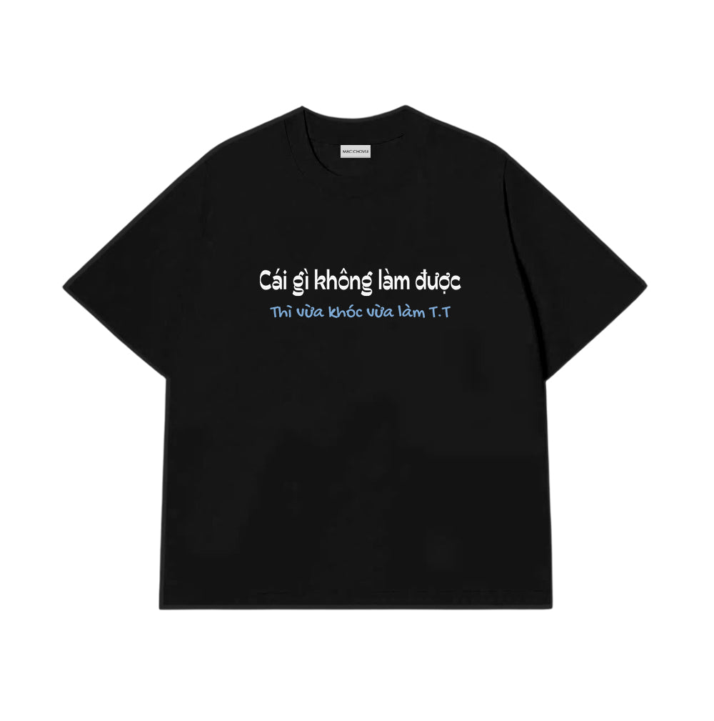 Áo Thun Vừa Khóc Vừa Làm