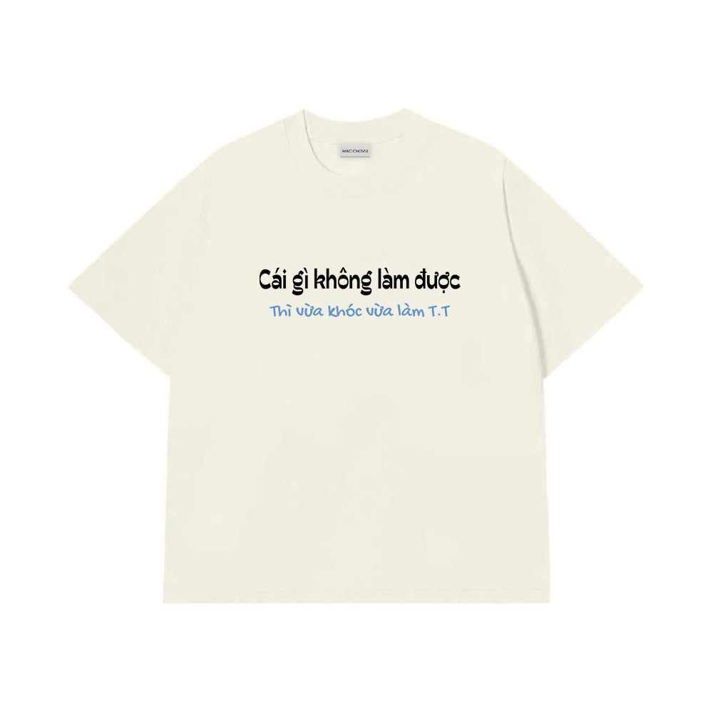 Áo Thun Vừa Khóc Vừa Làm