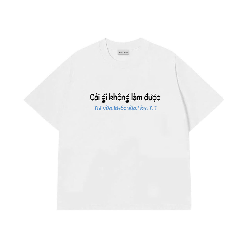 Áo Thun Vừa Khóc Vừa Làm