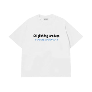 Áo Thun Vừa Khóc Vừa Làm