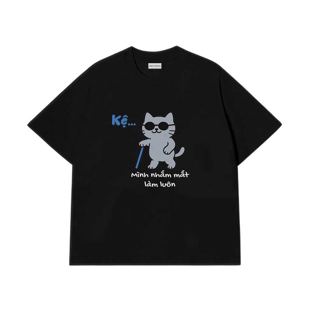 Áo Thun Kệ Mình Nhắm Mắt Làm Luôn