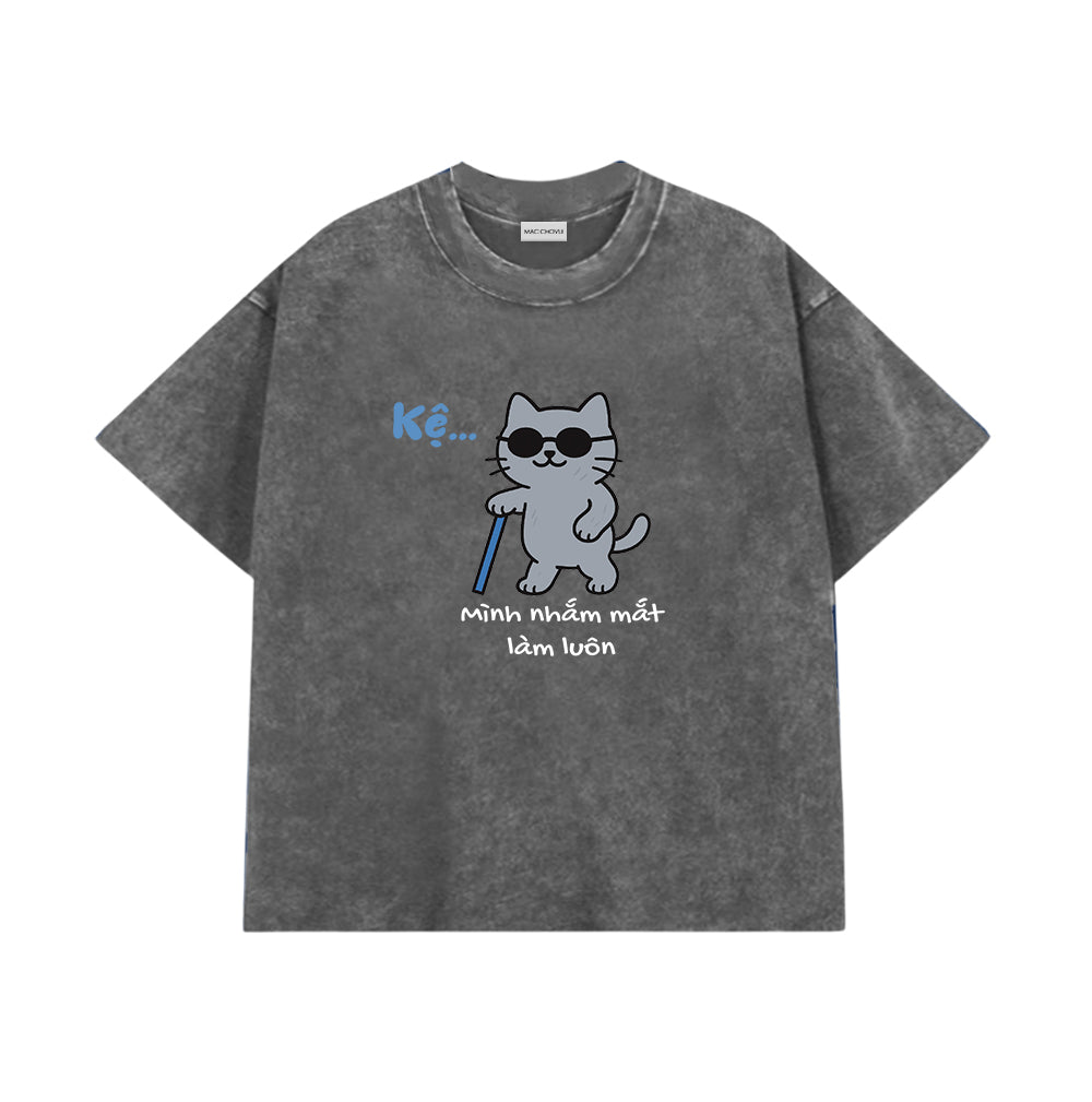Áo Thun Kệ Mình Nhắm Mắt Làm Luôn