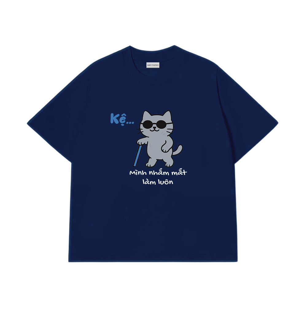 Áo Thun Kệ Mình Nhắm Mắt Làm Luôn