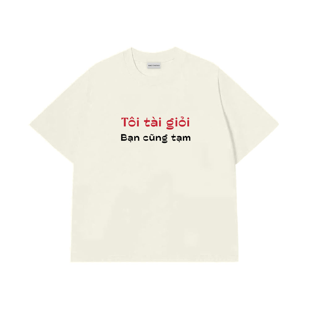 Áo Thun Tôi Tài Giỏi Bạn Cũng Tạm