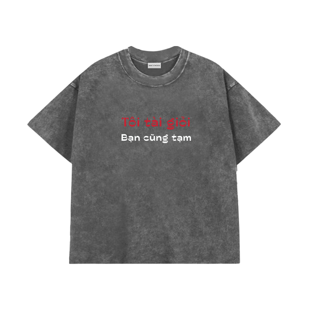 Áo Thun Tôi Tài Giỏi Bạn Cũng Tạm