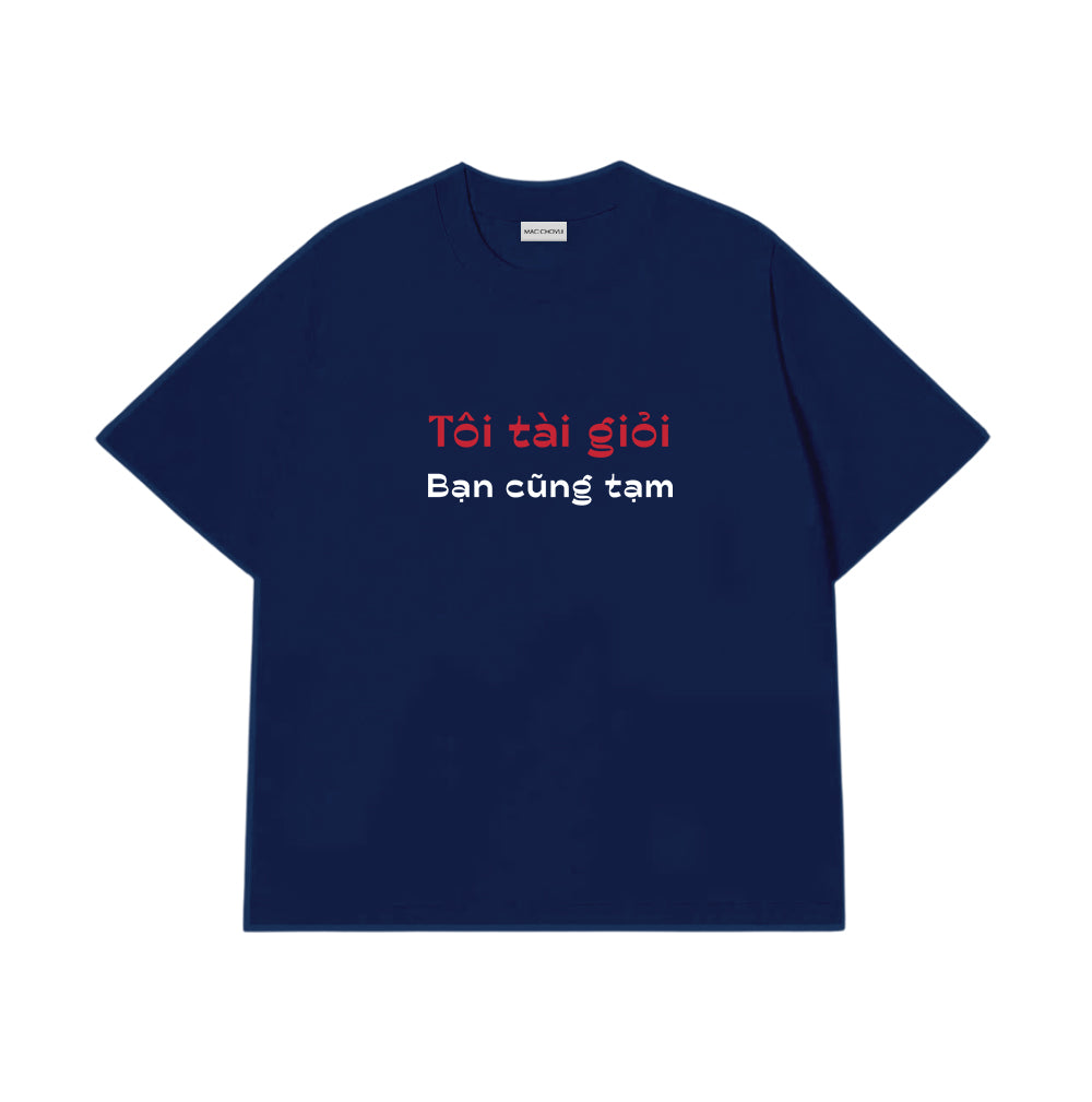 Áo Thun Tôi Tài Giỏi Bạn Cũng Tạm