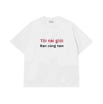 Áo Thun Tôi Tài Giỏi Bạn Cũng Tạm